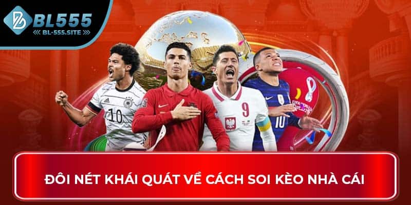 Đôi nét khái quát về cách soi kèo nhà cái