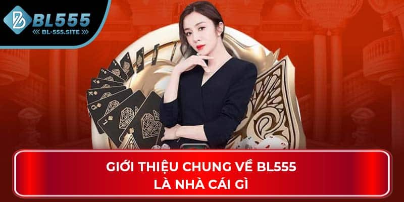 Giới thiệu chung về BL555 là nhà cái gì