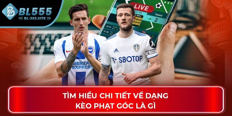 Tìm hiểu chi tiết về dạng kèo phạt góc là gì