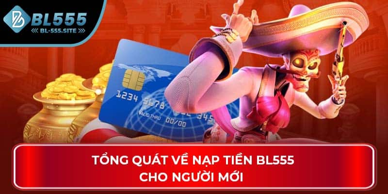 Tổng quát về nạp tiền BL555 cho người mới