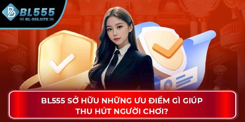 BL555 sở hữu những ưu điểm gì giúp thu hút người chơi?
