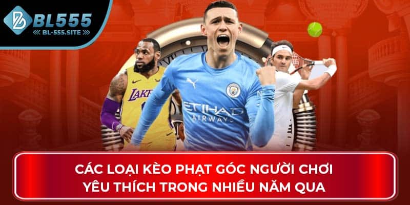 Các loại kèo phạt góc người chơi yêu thích trong nhiều năm qua